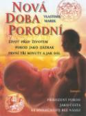 Kniha: Nová doba porodní - Život před životem, porod jako zázrak, první 3 minuty a jak dál - Vlastimil Marek