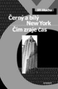 Kniha: Černý a bílý New York - Čím zraje čas - Jiří Mucha