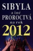 Kniha: Sibyla a iné proroctvá na rok 2012 - Čo nás čaká a neminie - Bienik