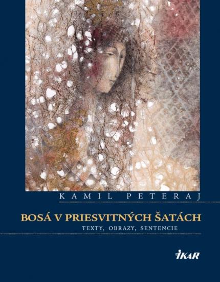 Kniha: Bosá v priesvitných šatách - Obrazy Texty Sentencie - Kamil Peteraj, Martin Augustín