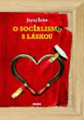 Kniha: O socialismu s láskou - Juraj Šebo