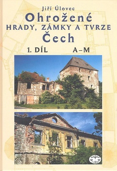 Kniha: Ohrožené hrady,zámky a tvrze Čech 1.díl - A-M - Jiří Úlovec