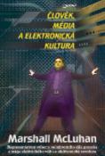 Kniha: Člověk, média a elektronická kultura - Marshall McLuhan