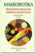 Kniha: MAKROBIOTIKA - Preventivní energetická medicína budoucnosti - Michio Kushi, Alex Jack