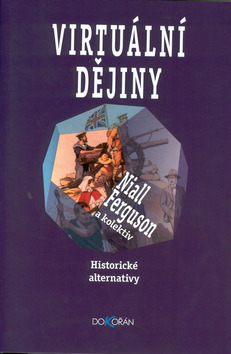 Kniha: Virtuální dějiny - Historické alternativy - Niall Ferguson