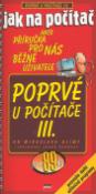 Kniha: Poprvé u počítače III. - aneb Příručka pro nás běžné uživatele - Miroslav Klíma