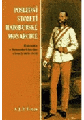 Kniha: Poslední století Habsburské monarchie - Alan J. P. Taylor