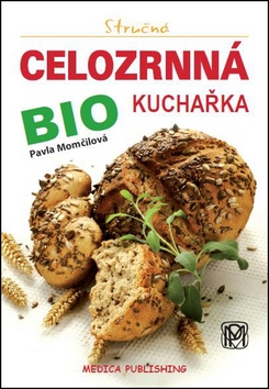 Kniha: Stručná celozrnná bio kuchařka - svazek 18 - Pavla Momčilová