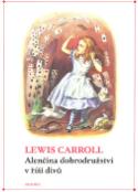 Kniha: Alenčina dobrodružství v říši divů a za zrcadlem - Lewis Carroll