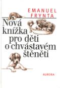 Kniha: Nová knížka pro děti o chvástavém štěněti - Emanuel Frynta