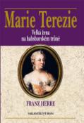 Kniha: Marie Terezie - Velká žena na habsburském trůně - Franz Herre