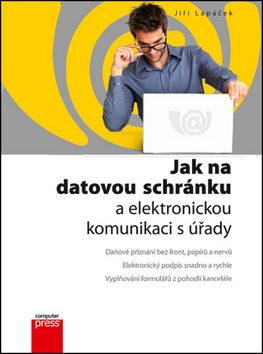 Kniha: Jak na datovou schránku a elektronickou komunikaci s úřady - Jiří Lapáček