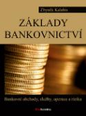 Kniha: Základy bankovnictví - Bankovní obchody, služby, operace a rizika - Zbyněk Kalabis