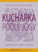 Kniha: Kuchařka podle jógy - Harmonie pro zdraví i požitek - Anna Trökes; Bettina Matthaej