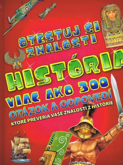 Kniha: História - viac ako 300 otázok a odpovedí - Viac ako 300 otázok a odpovedí, ktoré preveria vaše znalosti z histórie - autor neuvedený