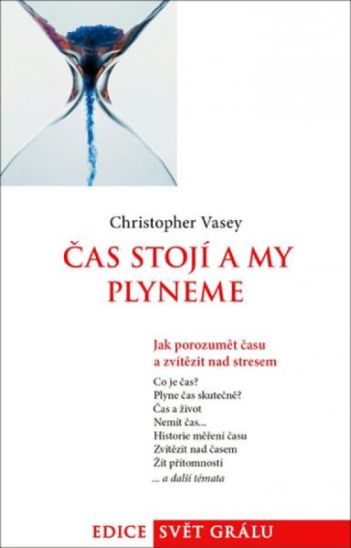 Kniha: Čas stojí a my plyneme - Jak porozumět času a zvítězit nad stresem - Jak porozumět času a zvítězit nad stresem - Christopher Vasey