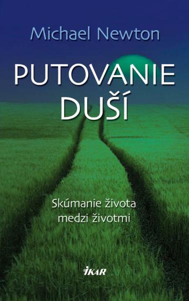 Kniha: Putovanie duší. Skúmanie života medzi životmi - Skúmanie života medzi životmi - Michael Newton
