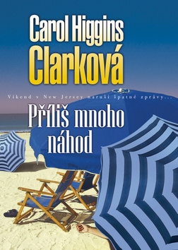 Kniha: Příliš mnoho náhod - Víkend v New Jersey naruší špatné zprávy... - Carol Higgins Clarková