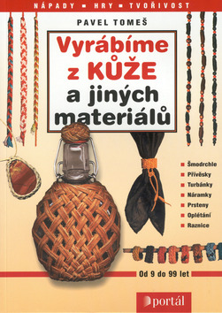 Kniha: Vyrábíme z kůže a jiných materiálů - Pavel Tomeš