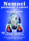 Kniha: Nemoci pocházejí z emocí aneb vše se dá vyléčit - Zdenka Blechová