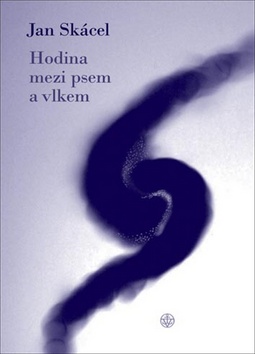 Kniha: Hodina mezi psem a vlkem - Jan Skácel