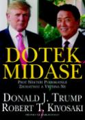 Kniha: Dotek Midase - Proč někteří podnikatelé zbohatnou a většina ne - Donald J. Trump, Robert T. Kiyosaki