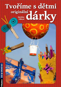 Kniha: Tvoříme s dětmi originální dárky - Markéta Vítková