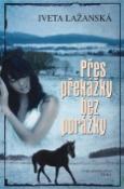 Kniha: Přes překážky bez porážky - Iveta Lažanská
