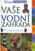 Kniha: Vaše vodní zahrada - Alison R. Francis