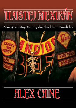 Kniha: Tlustej Mexikán - Krvavý vzestup Motocyklového klubu Banditos - Alex Caine