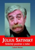 Kniha: Július Satinský - Srdečný pozdrav z nebe - Luboš Nečas
