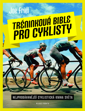 Kniha: Tréninková bible pro cyklisty - Nejprodávanější cyklistická kniha světa - Joe Friel