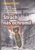 Kniha: Strach nás ochromil - Tragický nálet na Prahu 14. února 1945 v souvislostech - Michal Plavec