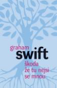 Kniha: Škoda že tu nejsi se mnou - Graham Swift