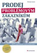 Kniha: Prodej problémovým zákazníkům - Klíč k vyjednávání a přesvědčování -  3., rozšířené vydání - Nicolas Caron
