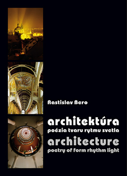 Kniha: Architektúra Architecture - Poézia tvaru rytmu svetla Poetry of form rhytm light - Rastislav Bero