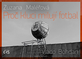 Kniha: Proč kluci milují fotbal - Zuzana Maléřová
