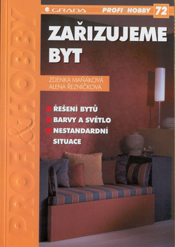 Kniha: Zařizujeme byt - 72 - řešení bytů, barvy a světlo, nestandartní situace - Alena Řezníčková, Zdenka Maňáková