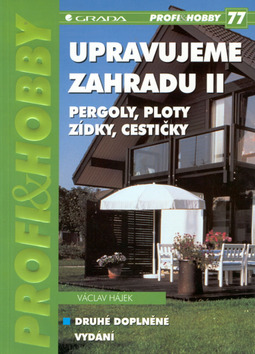 Kniha: Upravujeme zahradu II - Pergoly, ploty, zídky, cestičky - Václav Hájek