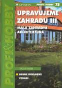 Kniha: Upravujeme zahradu III - 78 - Malá zahradní architektura - Jitka Filipová, Václav Hájek
