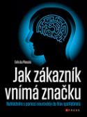 Kniha: Jak zákazník vnímá značku - Nahlédněte s pomocí neurovědy do hlav spotřebitelů - Erik du Plessis
