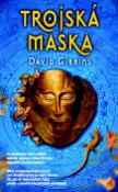 Kniha: Trojská maska - Zlo, jež se stalo zkázou Tróje, přežilo v duších nacistických smrtihlavů - David Gibbins