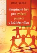 Kniha: Skupinové hry pro cvičení paměti v každém věku - Jitka Suchá