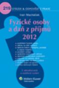 Kniha: Fyzické osoby a daň z příjmů 2012 - 219 otázek & odpovědí z praxe - Ivan Macháček