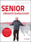 Kniha: Senior zákazník budoucnosti - Andreas Reidl; Alice Vaňourková