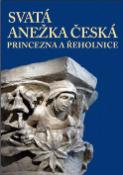 Kniha: Svatá Anežka Česká - Princezna a řeholnice