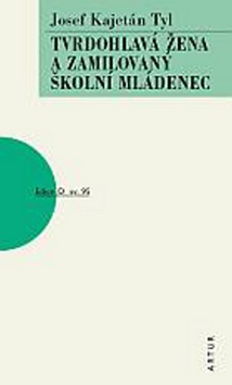 Kniha: Tvrdohlavá žena a zamilovaný školní mládenec - svazek 95 - Josef Kajetán Tyl
