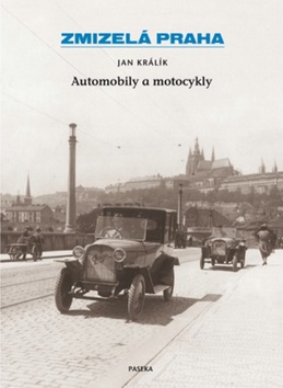 Kniha: Zmizelá Praha Automobily a motocykly - Jan Králík