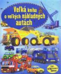 Kniha: Veľká kniha o veľkých nákladných autách - autor neuvedený