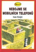 Kniha: Nebojme se mobilních telefonů - Dáreček - Ivan Krejčí